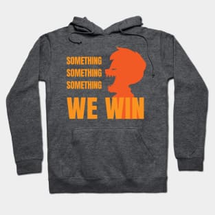 Something something something... we win-orange Hoodie